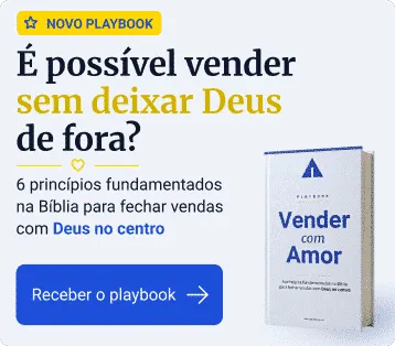Novo playbook Vender com Amor: 6 princípios fundamentados na Bíblia para fechar vendas com Deus no centro. Receba o playbook gratuitamente.